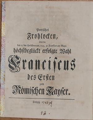 Poetisches Frohlocken, über die den 13 des Herbstmonats, 1745, zu Frankfurt am Mayn höchstbeglück...