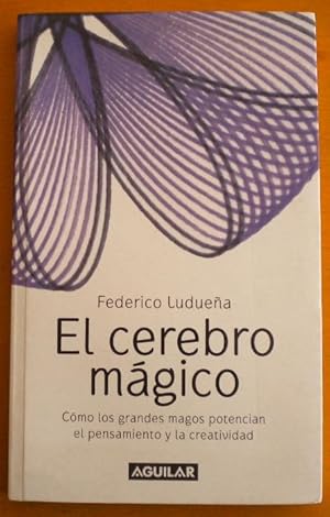 El cerebro mágico. Cómo los grandes magos potencian el pensamiento y la creatividad