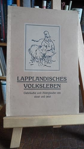 Lappländisches Volksleben. Gebräuche und Aberglaube von einst und jetzt. Gesammelte Erzählungen b...