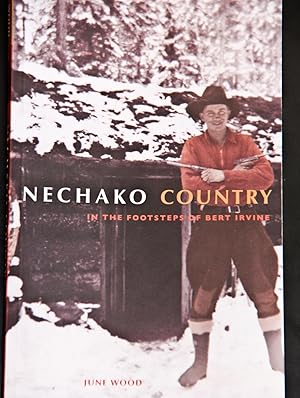 Seller image for Nechako Country: In the Footsteps of Bert Irvine for sale by Mad Hatter Bookstore