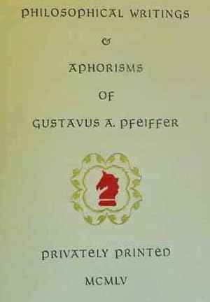 Philosophical Writings and Aphorisms of Gustavus A. Pfeiffer