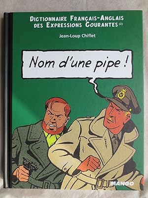 Nom d'une pipe ! : dictionnaire francais-anglais des expressions courantes 2 = English-French dic...