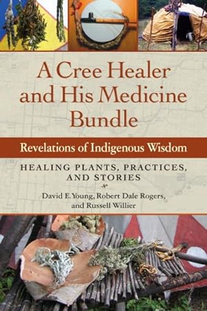 Bild des Verkufers fr Cree Healer and His Medicine Bundle : Revelations of Indigenous Wisdom: Healing Plants, Practices, and Stories zum Verkauf von GreatBookPrices