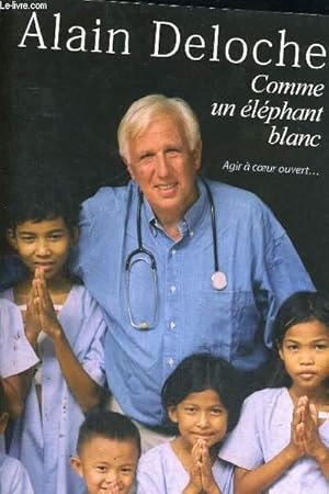 Image du vendeur pour COMME UN ELEPHANT BLANC - AGIR A COEUR OUVERT mis en vente par Le-Livre