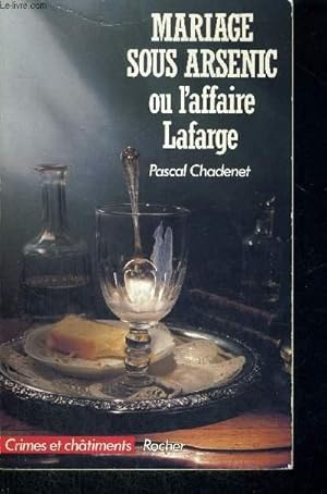 Image du vendeur pour MARIAGE SOUS ARSENIC OU L'AFFAIRE LAFARGE - CRIMES ET CHATIMENTS mis en vente par Le-Livre