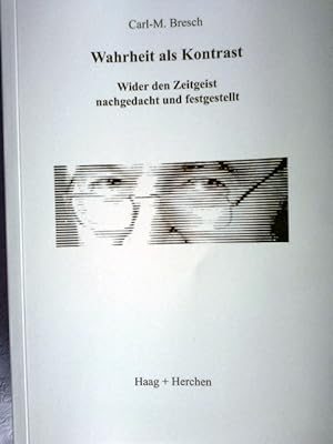 Wahrheit als Kontrast: Wider den Zeitgeist nachgedacht und festgestellt