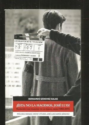 Imagen del vendedor de ESTA NO LA HACEMOS, JOSE LUIS! RODANDO: LOS MUERTOS NO SE TOCAN, NENE (1956-2011) a la venta por Desvn del Libro / Desvan del Libro, SL