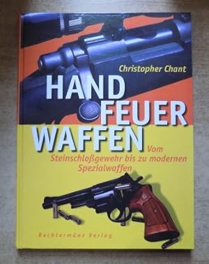 Handfeuerwaffen - Vom Steinschloßgewehr bis zu modernen Spezialwaffen.