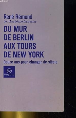 Seller image for DU MUR DE BERLIN AUX TOURS DE NEW YORK. DOUZE ANS POUR CHANGER DE SIECLE for sale by Le-Livre