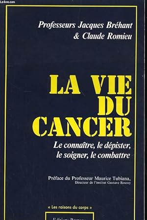 Bild des Verkufers fr LA VIE DU CANCER. LE CONNAITRE, LE DEPISTER, LE SOIGNER, LE COMBATTRE zum Verkauf von Le-Livre