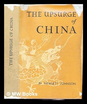Seller image for The Upsurge of China / by Hewlett Johnson, Aided by the Diaries and Drawings of Nowell Johnson, His Wife, and Kezia and Keren, His Daughters for sale by MW Books