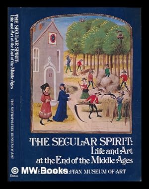Immagine del venditore per The secular spirit : life and art at the end of the Middle Ages / Foreword by Thomas Hoving. Introd. by Timothy B. Husband and Jane Hayward venduto da MW Books