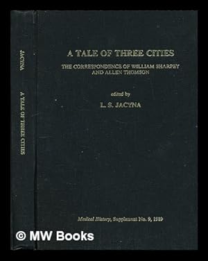 Imagen del vendedor de A tale of three cities : the correspondence of William Sharpey and Allen Thomson a la venta por MW Books