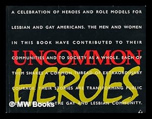 Imagen del vendedor de Uncommon Heroes : a Celebration of Heroes and Role Models for Gay and Lesbian Americans / Executive Editor, Phillip Sherman, Edited by Samuel Bernstein a la venta por MW Books