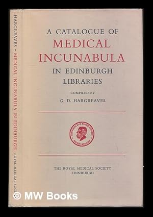 Seller image for A Catalogue of Medical Incunabula in Edinburgh libraries / compiled by G.D. Hargreaves for sale by MW Books