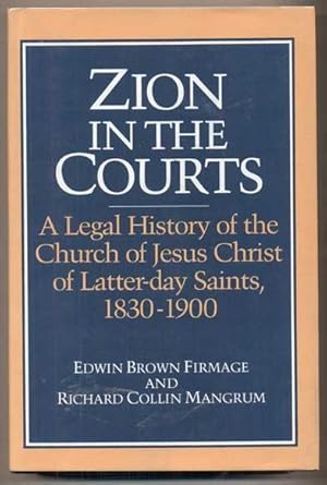 Bild des Verkufers fr Zion in the Courts: A Legal History of the Church of Jesus Christ of Latter-day Saints, 1830-1900 zum Verkauf von Ken Sanders Rare Books, ABAA