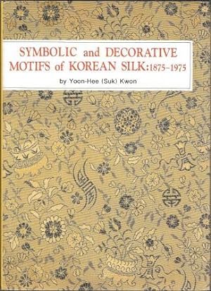 Seller image for Symbolic and Decorative Motifs of Korean Silk: 1875 - 1975 [ Inscribed and Signed by the Author ] for sale by Works on Paper
