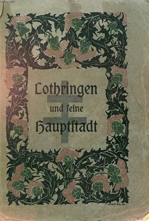 Imagen del vendedor de LOTHRINGEN UND SEINE HAUPTSTADT, FESTSCHRIFT ZUR 60. GENERALVERSAMMLUNG DER KATHOLISCHEN DEUTSCHLANDS IN METZ 1913 a la venta por Le-Livre