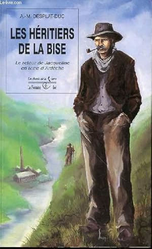 Seller image for LES HERITIERS DE LA BISE - LE RETOUR DE JACQUELINE EN TERRE D'ARDECHE / COLLECTION "LES CHANTS DE LA TERRE". for sale by Le-Livre