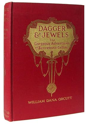 Dagger and Jewels: The Gorgeous Adventures of Benvenuto Cellini. A Romantic Novel