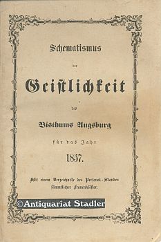 Immagine del venditore per Schematismus der Geistlichkeit des Bisthums Augsburg fr das Jahr 1857. Mit einem Verzeichnisse des Personal-Standes der smmtlichen Frauenklster der Dizese. venduto da Antiquariat im Kloster