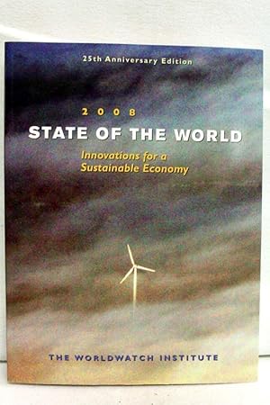 State of The World 2008: Innovations for a Sustainable Economy Toward a Sustainable Global Econom...