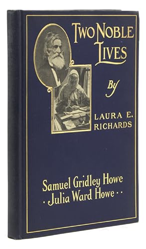Two Noble Lives. Samuel Gridley Howe, Julia Ward Howe. By Their Daughter
