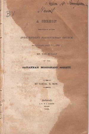 A Sermon delivered in the Independent Presbyterian Church, Savannah, May 1, 1825; on behalf of th...