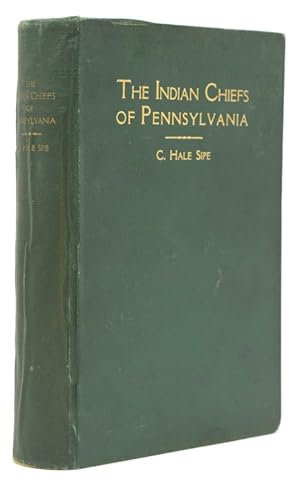 Seller image for The Indian Chiefs of Pennsylvania, or, a Story of the Part Played By the American Indian in the History of Pennsylvania, Based Primarily on the Pennsylvania Archives and Colonial Records, and Built around the Outstanding Chiefs for sale by The Old Mill Bookshop