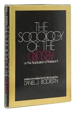 Seller image for The Sociology of the Absurd or: The Application of Professor X. Annotated with an Introductiion and Postscript by for sale by The Old Mill Bookshop