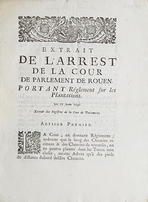 Extrait de l'Arrest de la Cour de Parlement de Rouen. Portant Réglement sur les Plantations. du 1...