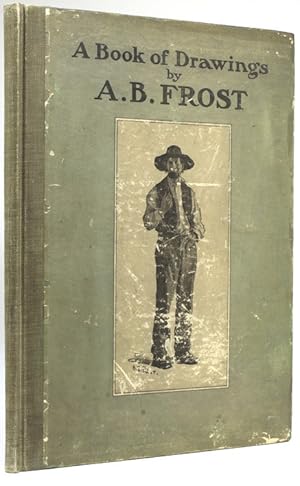 A Book of Drawings by A.B. Frost, with an introduction by Joel Chandler Harris and verse by Walla...