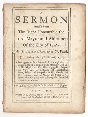 A Sermon preach'd before the Right Honourable the Lord-Mayor and Aldermen of the City of London,a...