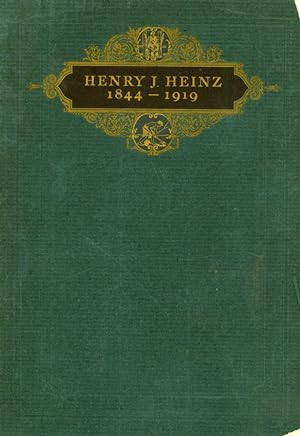 Henry J. Heinz, Founder & President, H.J. Heinz Company, Pittsburgh: Born Octber Eleventh, 1844, ...