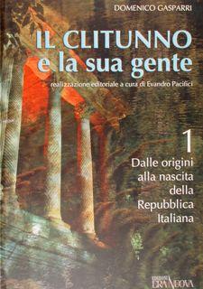 Il Clitunno e la sua gente. Vol. 1. Dalle origini alla nascita della Repubblica Italiana.