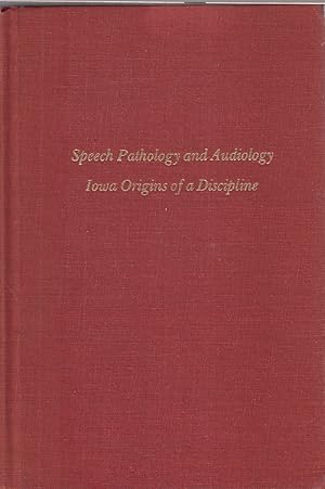 Seller image for Speech Pathology And Audiology: Iowa Origins Of A Discipline for sale by Jonathan Grobe Books