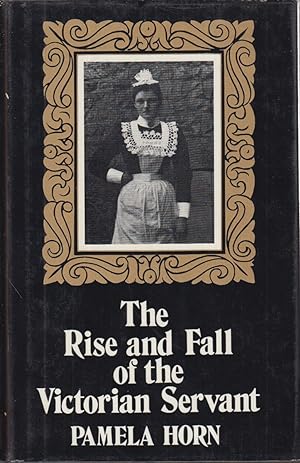 Seller image for The Rise And Fall Of The Victorian Servant for sale by Jonathan Grobe Books