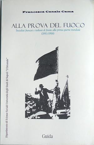ALLA PROVA DEL FUOCO. SOCIALISTI FRANCESI E ITALIANI DI FRONTE ALLA PRIMA GUERRA MONDIALE (1911-1...