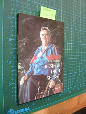 Bild des Verkufers fr Besiege dich selbst. SIGNIERT. 40 Jahre im Rollstuhl. zum Verkauf von Klaus Ennsthaler - Mister Book