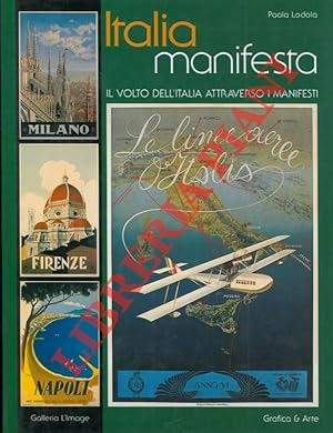 Italia manifesta. Il volto dell'Italia attraverso i manifesti. Dalla raccolta di Alessandro Belle...