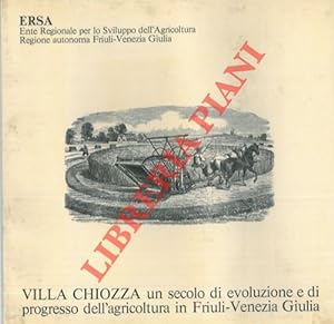 Villa Chiozza. Un secolo di evoluzione e di progresso dell'agricoltura in Friuli Venezia Giulia.