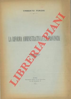 Bild des Verkufers fr La riforma amministrativa e la provincia. Relazione del Comm. Avv. U. Turchi Presidente della Deputazione provinciale di Bologna al Congresso dell'Unione delle Provincie. Roma, 8 novembre 1924. zum Verkauf von Libreria Piani