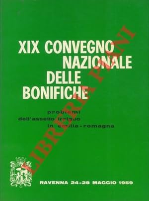 XIX Convegno Nazionale delle Bonifiche. Problemi dell'assetto irriguo in Emilia-Romagna.