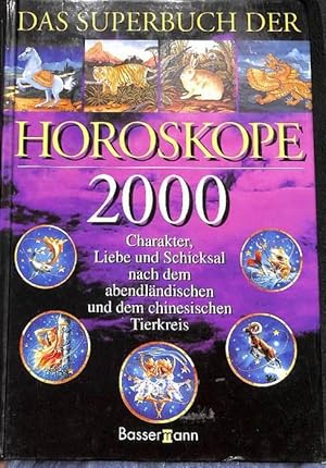 Das Superbuch der Horoskope 2000 Charakter, Liebe und Schicksal nach dem abendländischen und dem ...