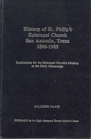 Seller image for History of St. Philip's Episcopal Church, San Antonio, Texas, 1895-1985: Implications for the Episcopal Church's ministry to the Black community for sale by Hill Country Books