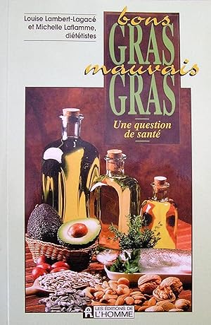 Bons gras mauvais gras : Une question de santé.