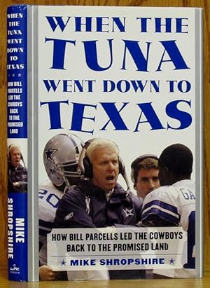 Seller image for When the Tuna Went Down to Texas: How Bill Parcells Led the Cowboys to the Promised Land for sale by Schroeder's Book Haven