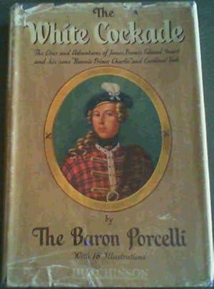 Seller image for The White Cockade; The Lives and Adventures of James Francis Edward Stuart and his sons &amp;#34;Bonnie Prince Charlie&amp;#34; and Cardinal York for sale by Chapter 1