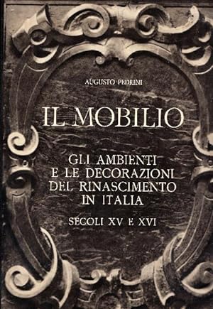 Il Mobilio. Gli ambienti e le decorazioni del Rinascimento in Italia - Secoli XV e XVI