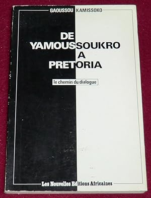 Image du vendeur pour DE YAMOUSSOUKRO A PRETORIA - Le chemin du dialogue mis en vente par LE BOUQUINISTE
